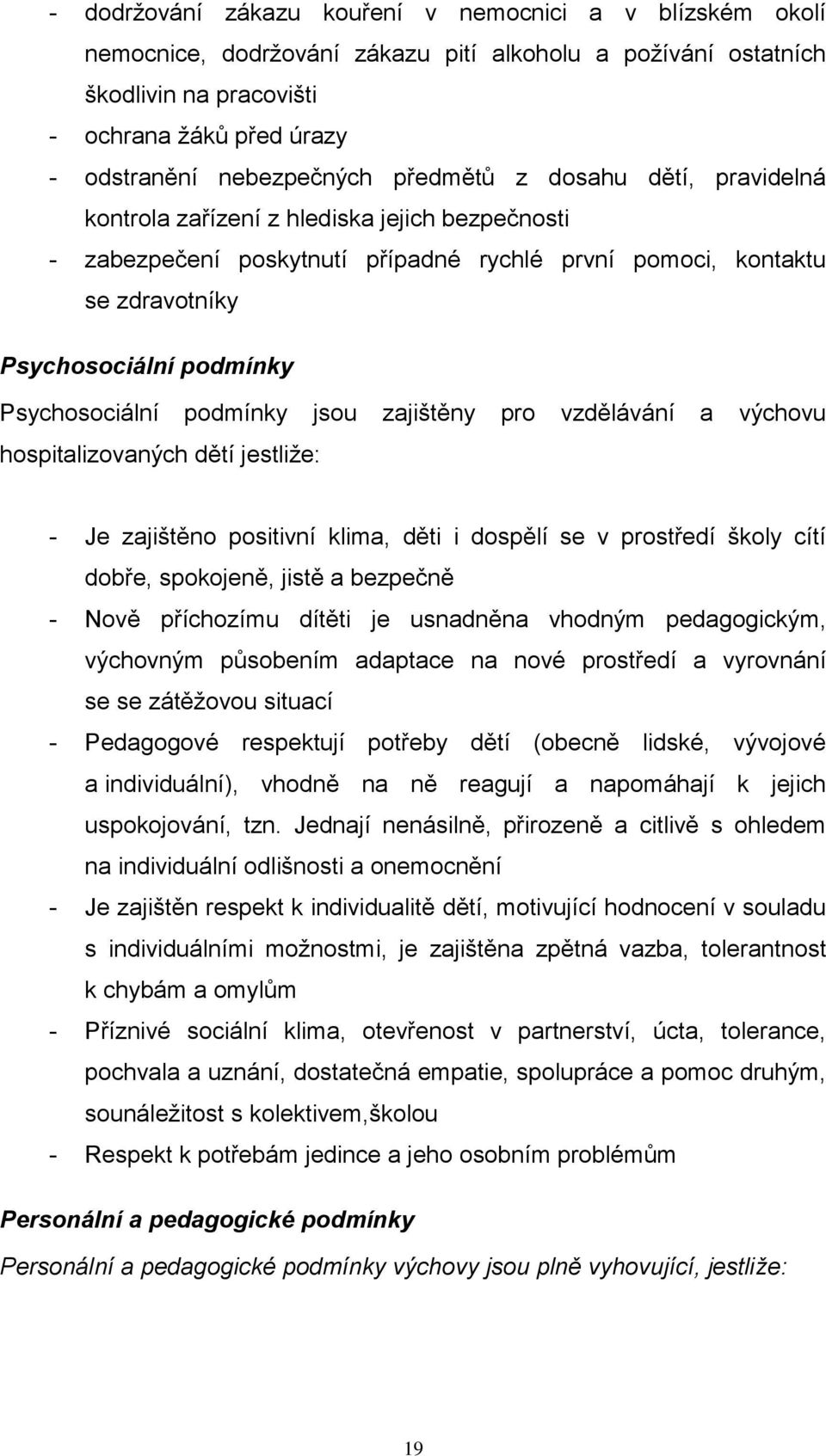 Psychosociální podmínky jsou zajištěny pro vzdělávání a výchovu hospitalizovaných dětí jestliže: - Je zajištěno positivní klima, děti i dospělí se v prostředí školy cítí dobře, spokojeně, jistě a