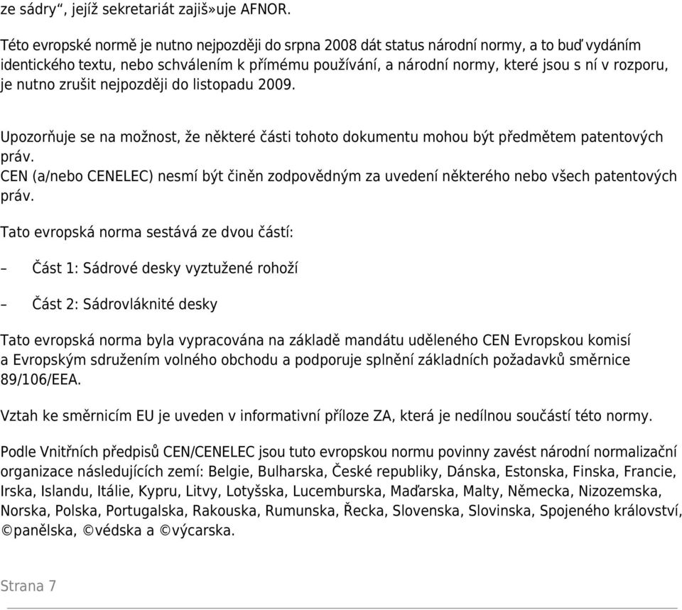 nutno zrušit nejpozději do listopadu 2009. Upozorňuje se na možnost, že některé části tohoto dokumentu mohou být předmětem patentových práv.