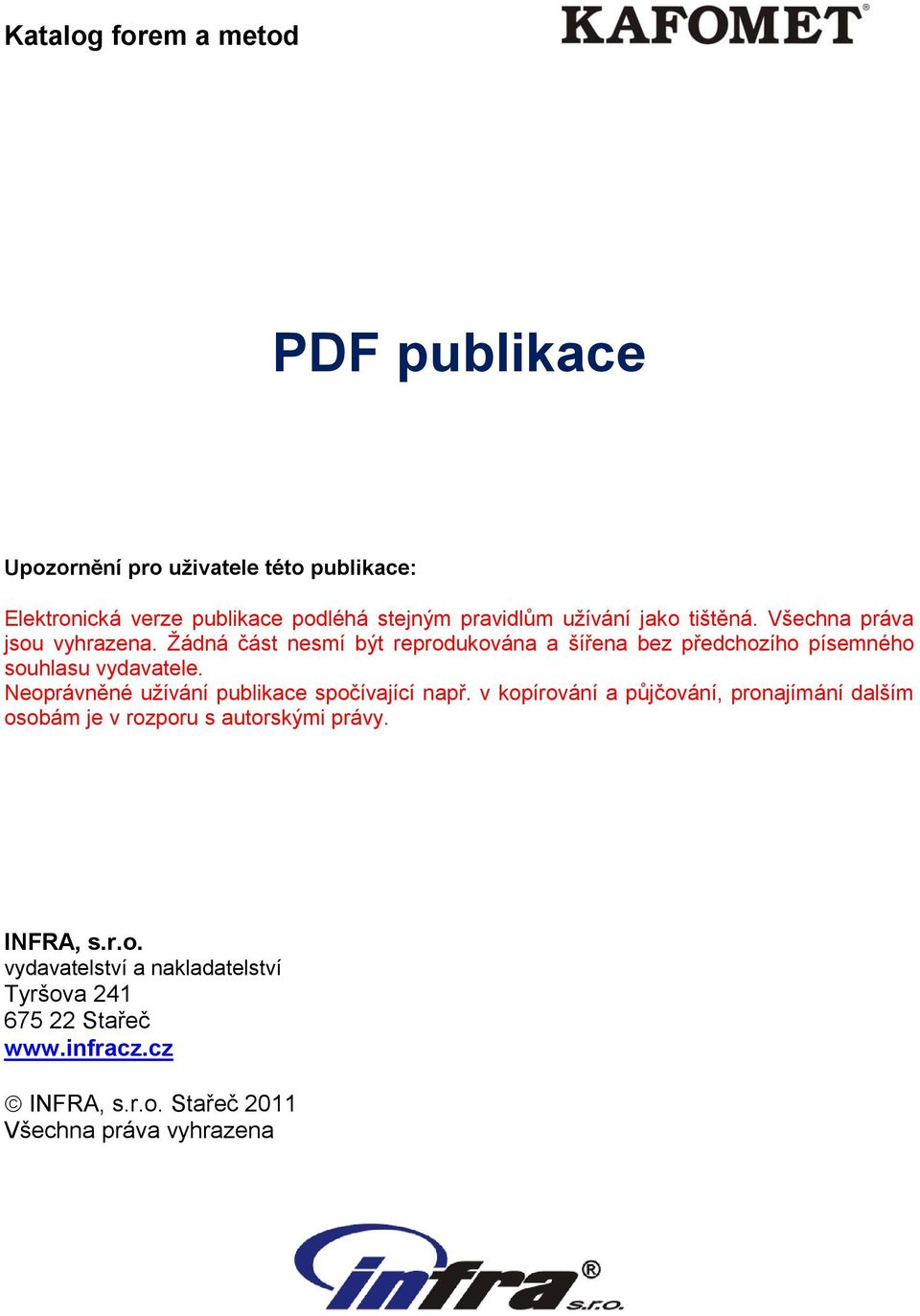 Žádná část nesmí být reprodukována a šířena bez předchozího písemného souhlasu vydavatele.