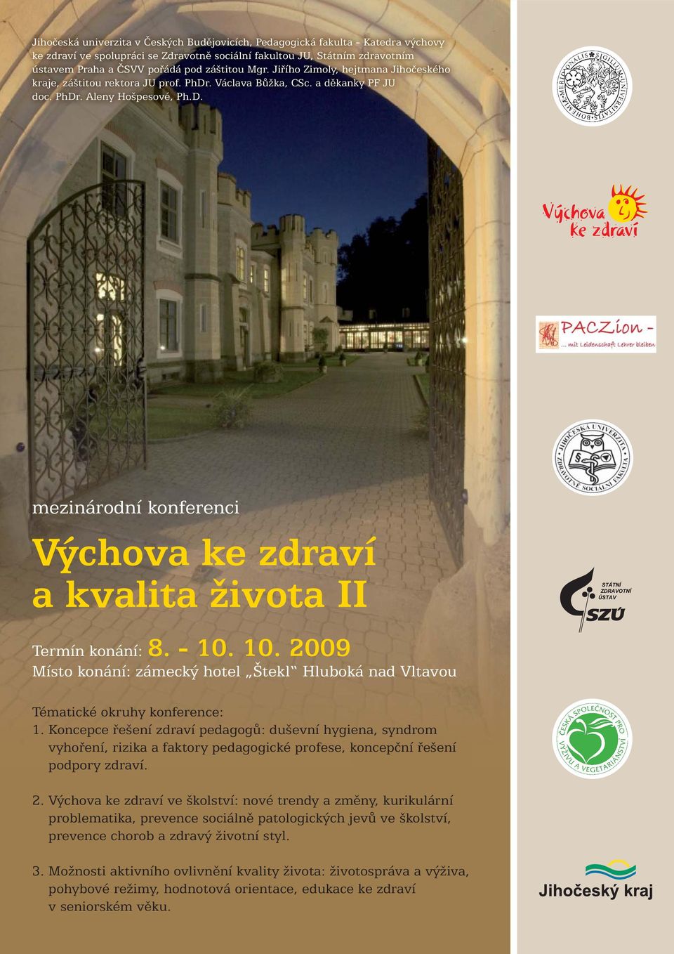 - 10. 10. 2009 Místo konání: zámecký hotel Štekl Hluboká nad Vltavou Tématické okruhy konference: 1.