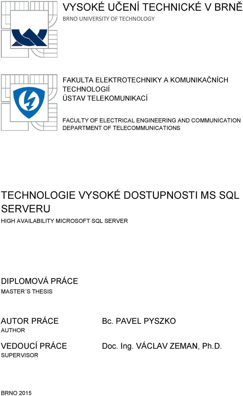 TELECOMMUNICATIONS TECHNOLOGIE VYSOKÉ DOSTUPNOSTI MS SQL SERVERU HIGH AVAILABILITY MICROSOFT SQL SERVER