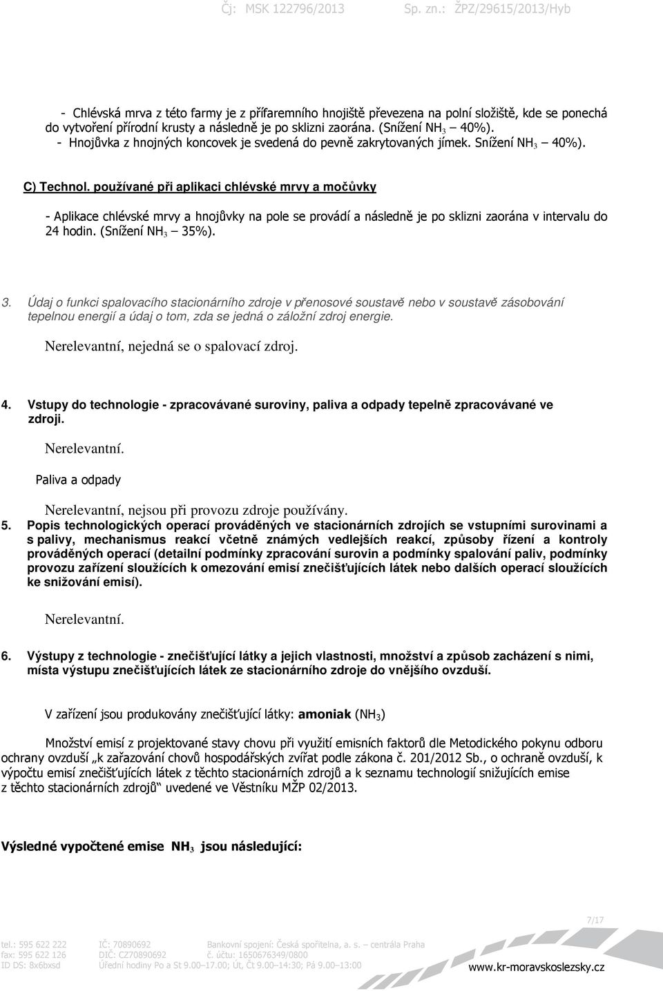 používané při aplikaci chlévské mrvy a močůvky - Aplikace chlévské mrvy a hnojůvky na pole se provádí a následně je po sklizni zaorána v intervalu do 24 hodin. (Snížení NH 3 