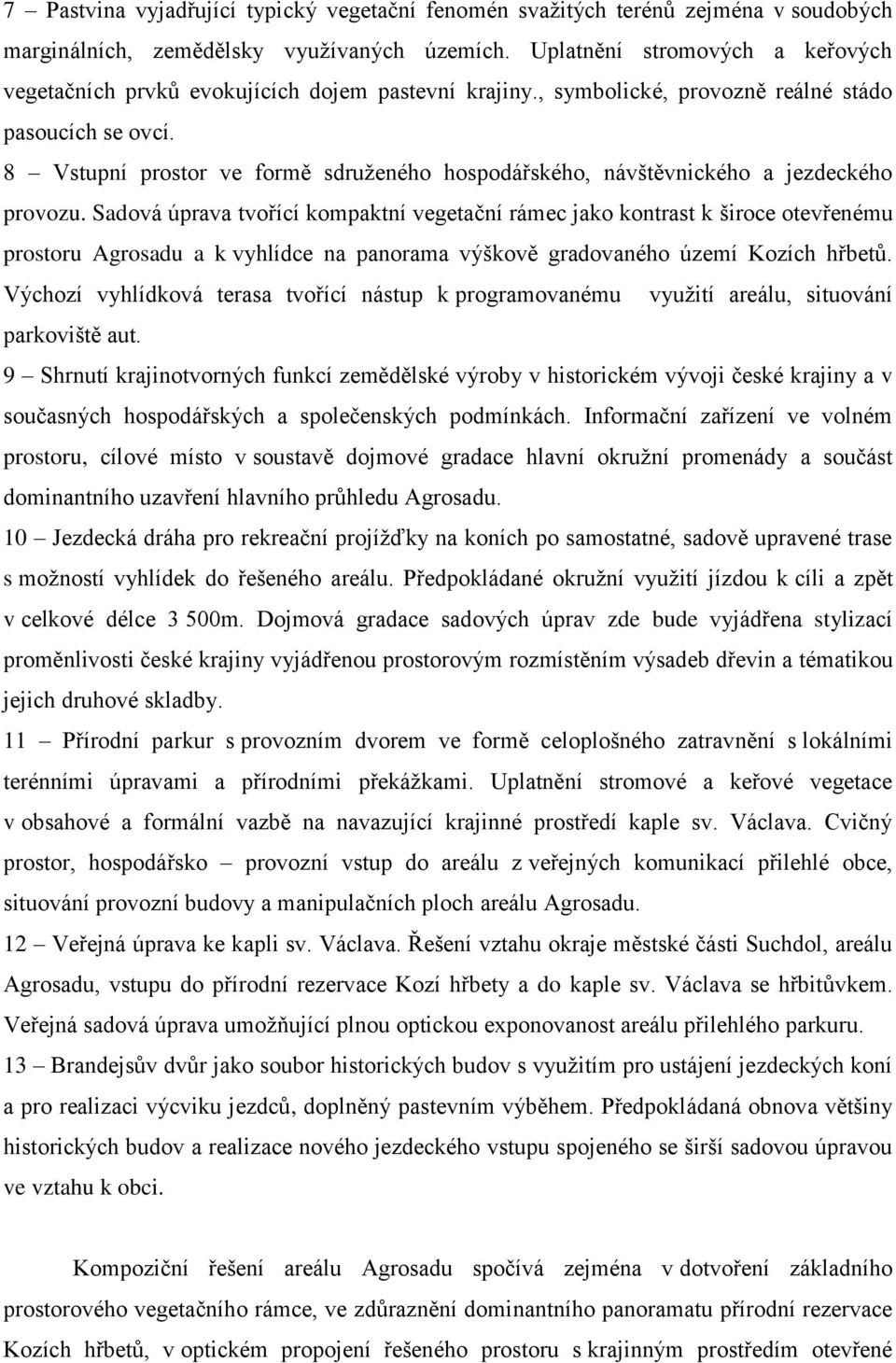 8 Vstupní prostor ve formě sdruţeného hospodářského, návštěvnického a jezdeckého provozu.