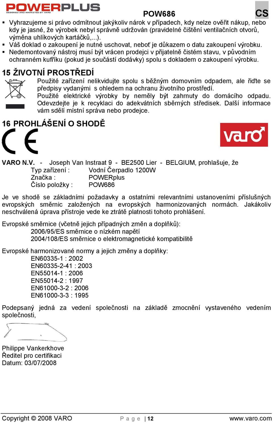 Nedemontovaný nástroj musí být vrácen prodejci v přijatelně čistém stavu, v původním ochranném kufříku (pokud je součástí dodávky) spolu s dokladem o zakoupení výrobku.