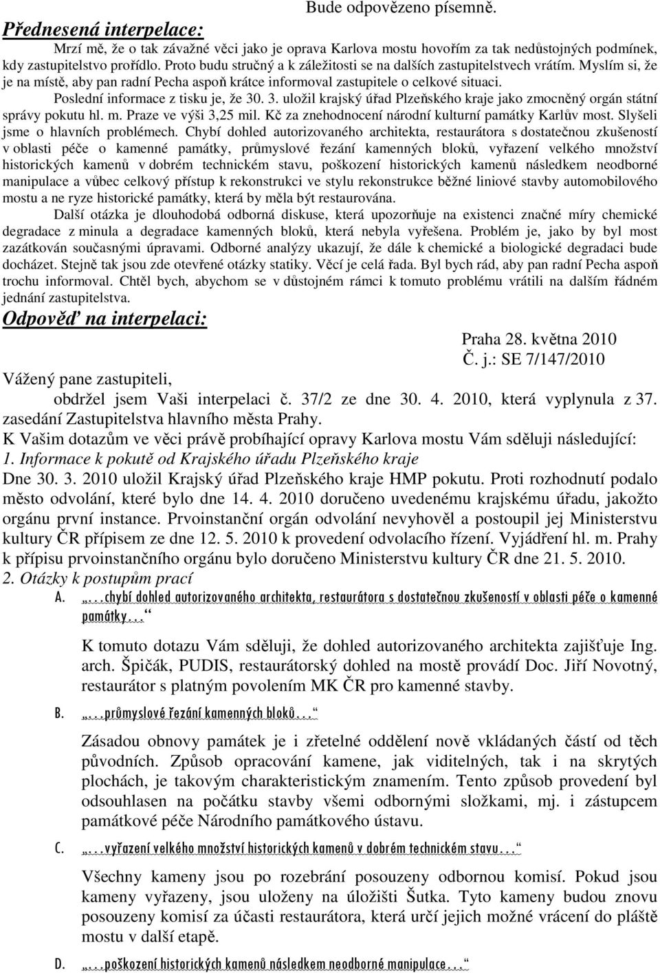 . 3. uložil krajský úřad Plzeňského kraje jako zmocněný orgán státní správy pokutu hl. m. Praze ve výši 3,25 mil. Kč za znehodnocení národní kulturní památky Karlův most.