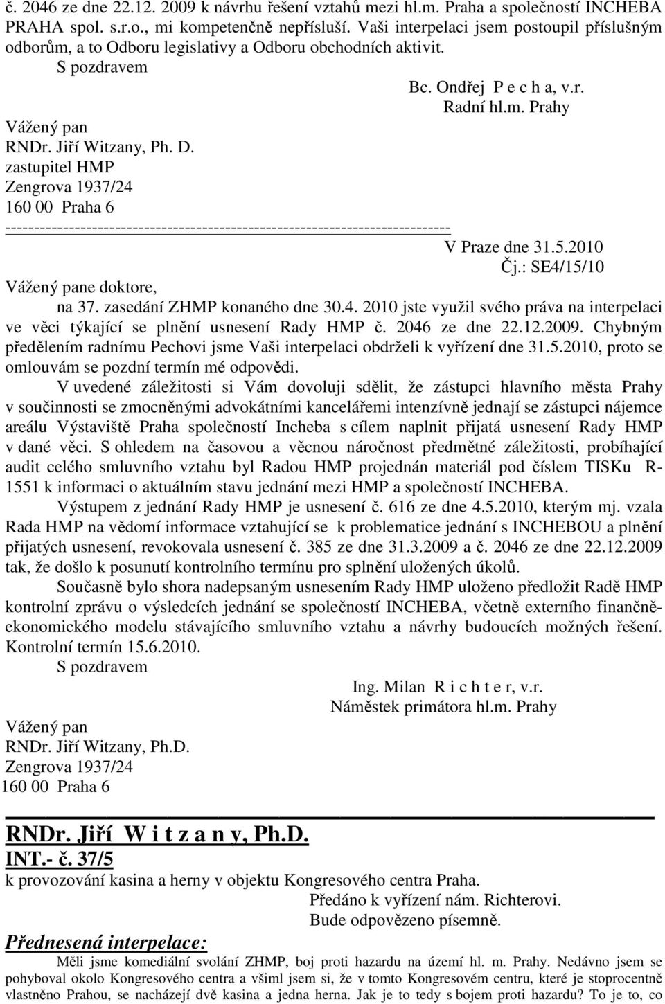 zastupitel HMP 160 00 Praha 6 ----------------------------------------------------------------------------- V Praze dne 31.5.2010 Čj.: SE4/