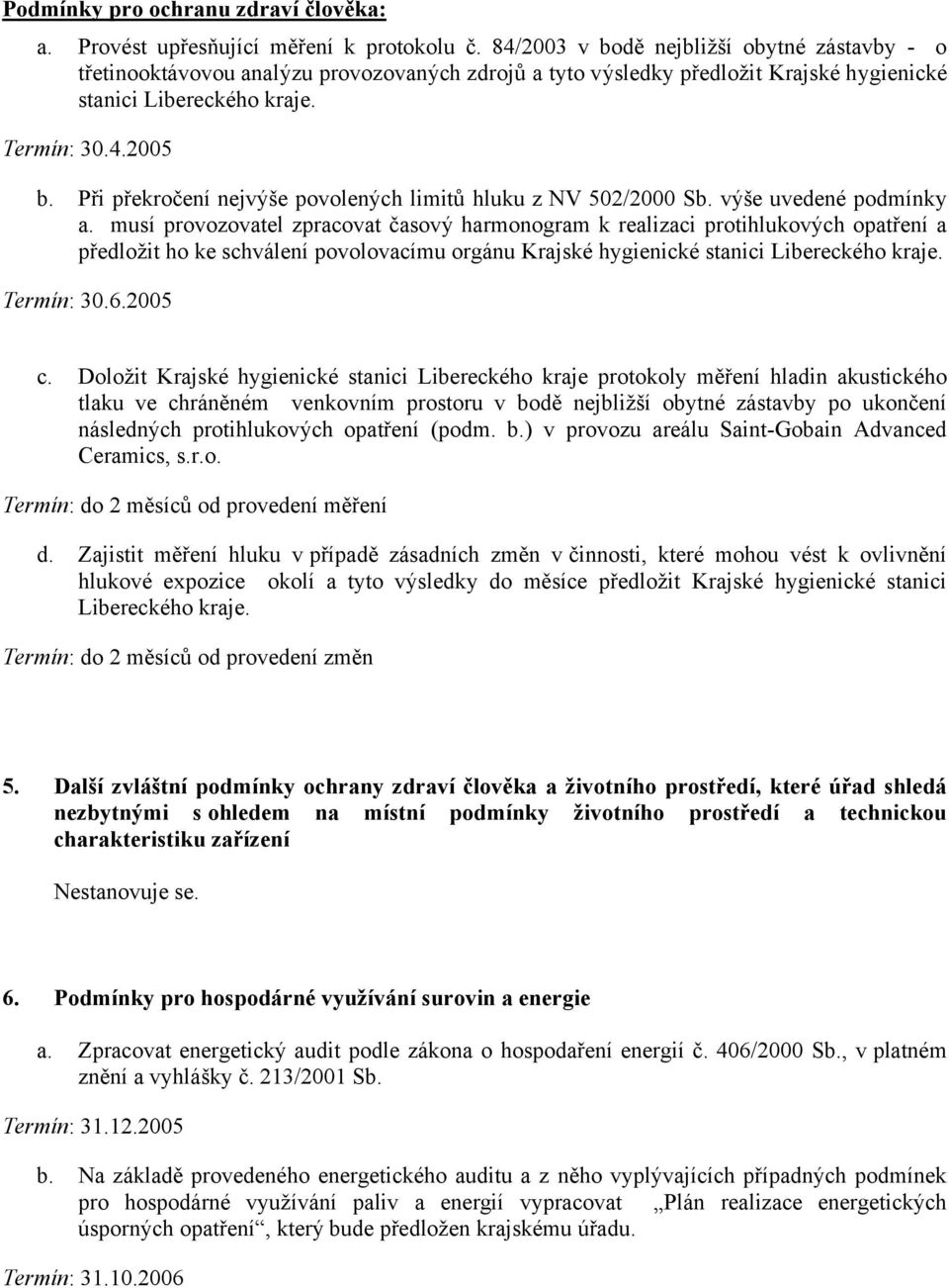 Při překročení nejvýše povolených limitů hluku z NV 2/2000 Sb. výše uvedené podmínky a.