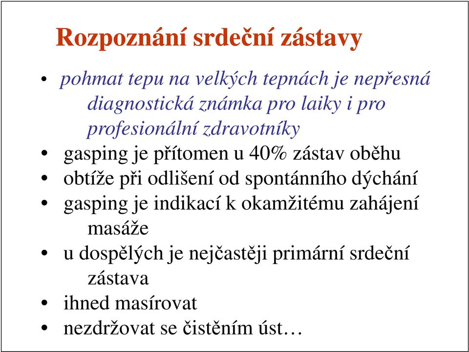 obtíže při odlišení od spontánního dýchání gasping je indikací k okamžitému zahájení