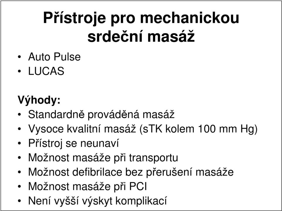 Hg) Přístroj se neunaví Možnost masáže při transportu Možnost