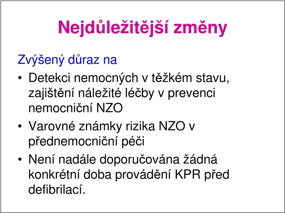 NZO Varovné známky rizika NZO v přednemocniční péči Není