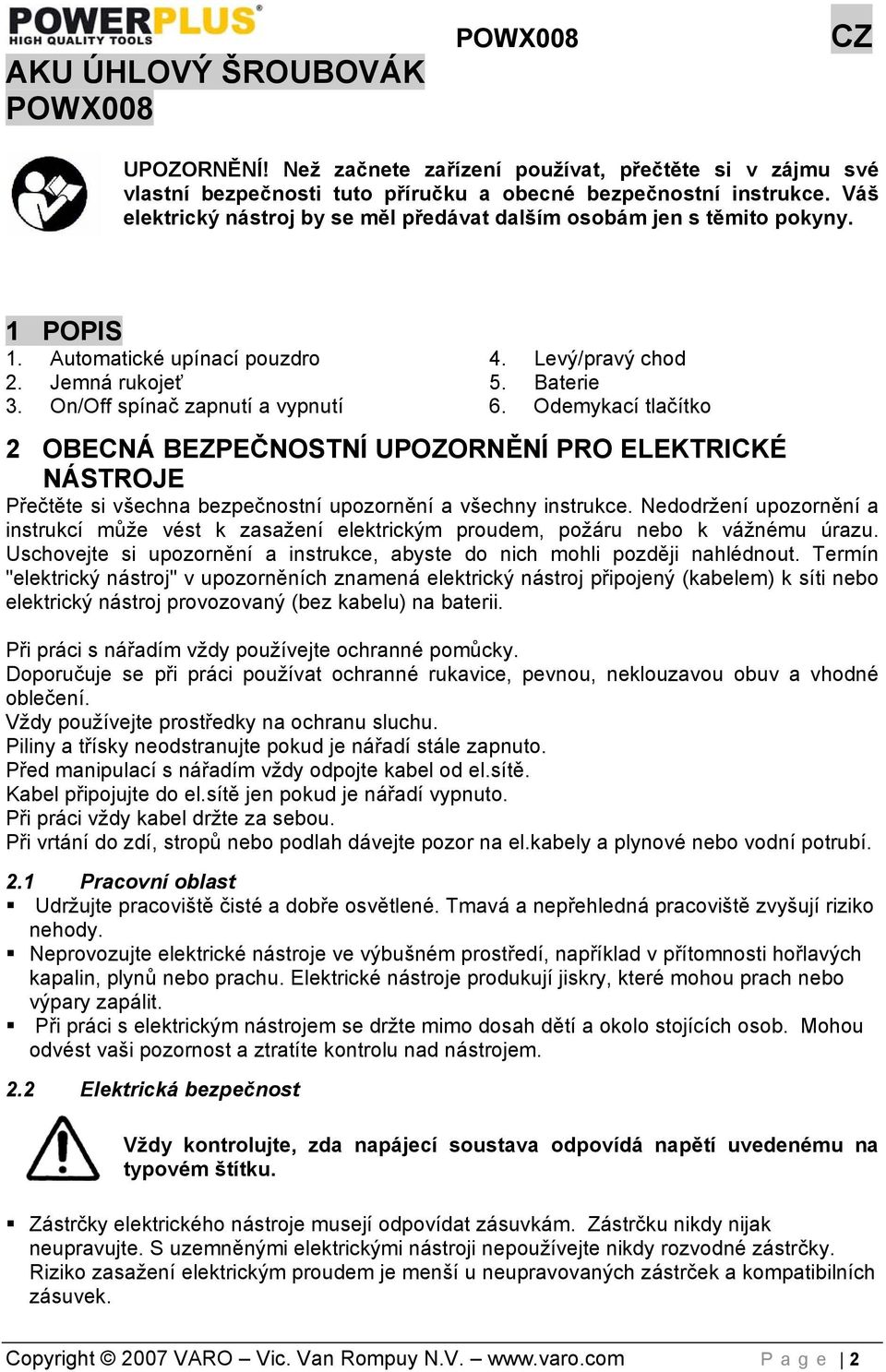 Odemykací tlačítko 2 OBECNÁ BEZPEČNOSTNÍ UPOZORNĚNÍ PRO ELEKTRICKÉ NÁSTROJE Přečtěte si všechna bezpečnostní upozornění a všechny instrukce.