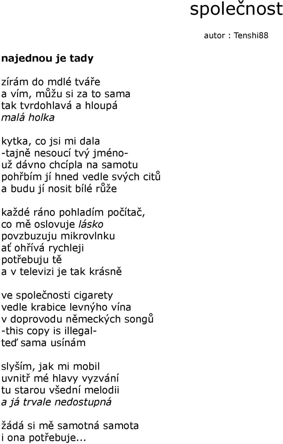 povzbuzuju mikrovlnku ať ohřívá rychleji potřebuju tě a v televizi je tak krásně ve společnosti cigarety vedle krabice levnýho vína v doprovodu německých songů