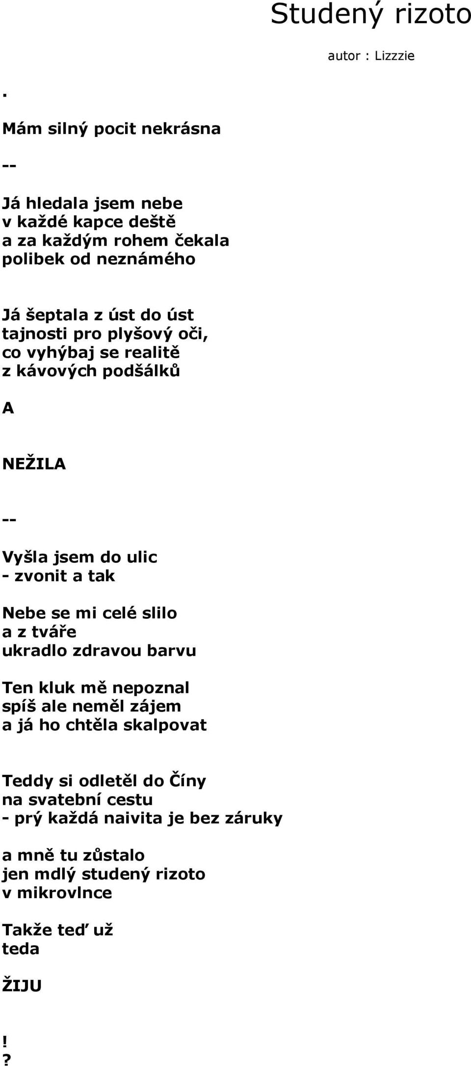 tajnosti pro plyšový oči, co vyhýbaj se realitě z kávových podšálků A NEŽILA -- Vyšla jsem do ulic - zvonit a tak Nebe se mi celé slilo a z