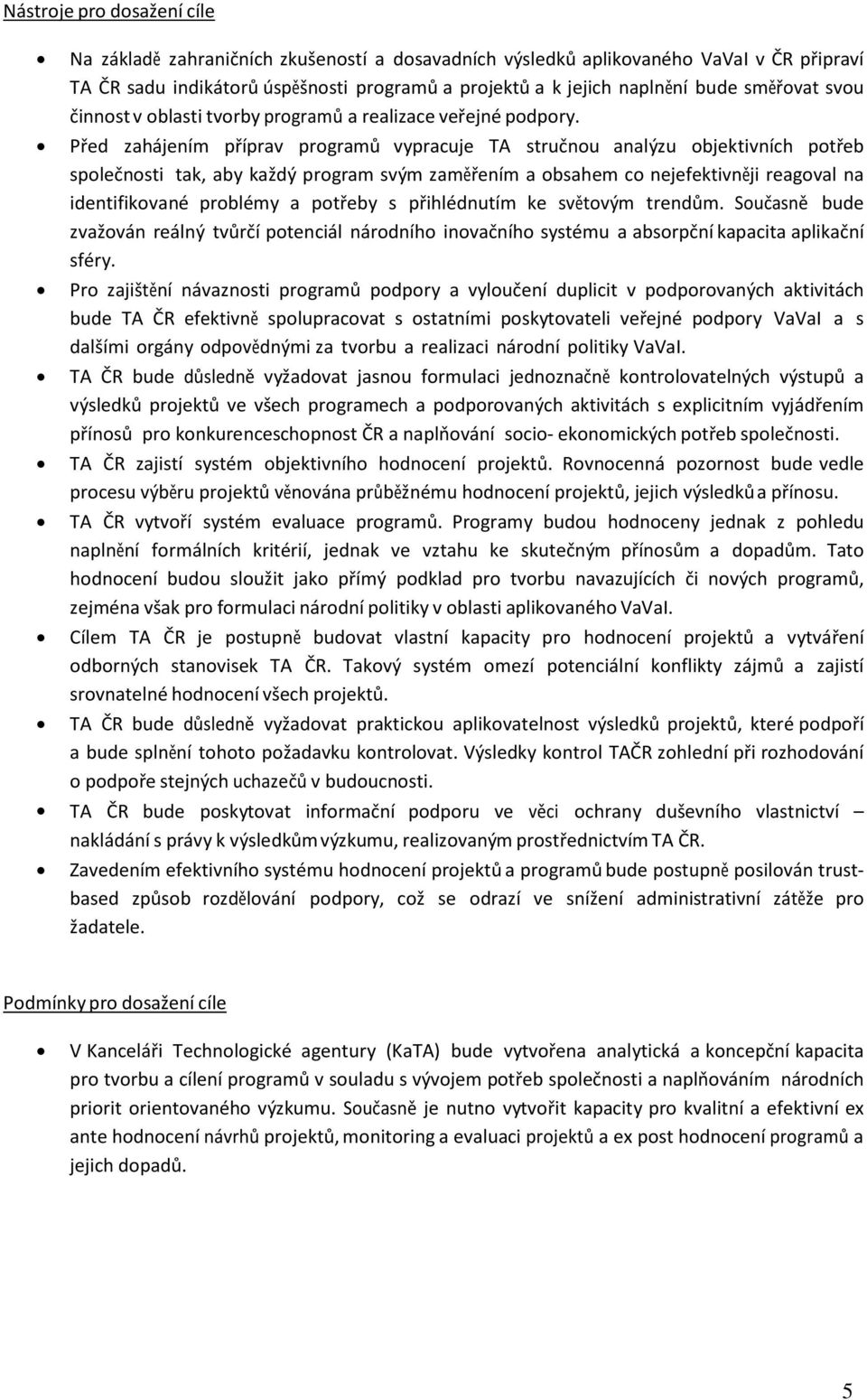 Před zahájením příprav programů vypracuje TA stručnou analýzu objektivních potřeb společnosti tak, aby každý program svým zaměřením a obsahem co nejefektivněji reagoval na identifikované problémy a