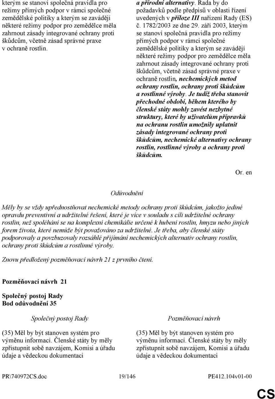 1782/2003 ze dne 29. září 2003,  proti škůdcům, včetně zásad správné praxe v ochraně rostlin, nechemických metod ochrany rostlin, ochrany proti škůdcům a rostlinné výroby.