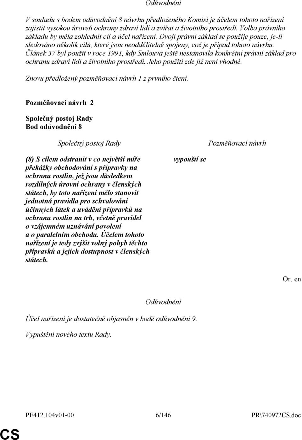 Článek 37 byl použit v roce 1991, kdy Smlouva ještě nestanovila konkrétní právní základ pro ochranu zdraví lidí a životního prostředí. Jeho použití zde již není vhodné.