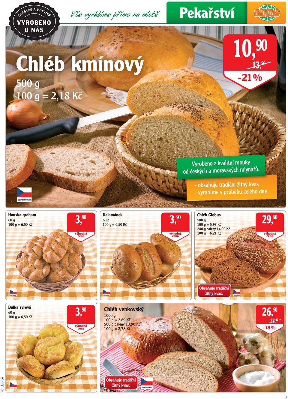 - obsahuje tradiční žitný kvas - vyrábíme v průběhu celého dne Houska graham 60 g 3, 90 Dalamánek 60 g 3, 90 Chléb