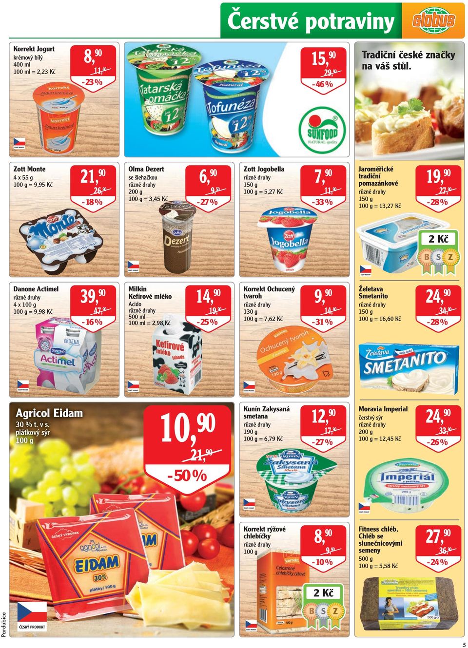 Kč 27, 90-28 % 2 Kč Danone Actimel 4 x = 9,98 Kč 3 47, 90-16 % Milkin Kefírové mléko Acido 500 ml 100 ml = 2,98 Kč 14, 90-25 % Korrekt Ochucený tvaroh 130 g = 7,62 Kč 14, 40-31 % Želetava Smetanito