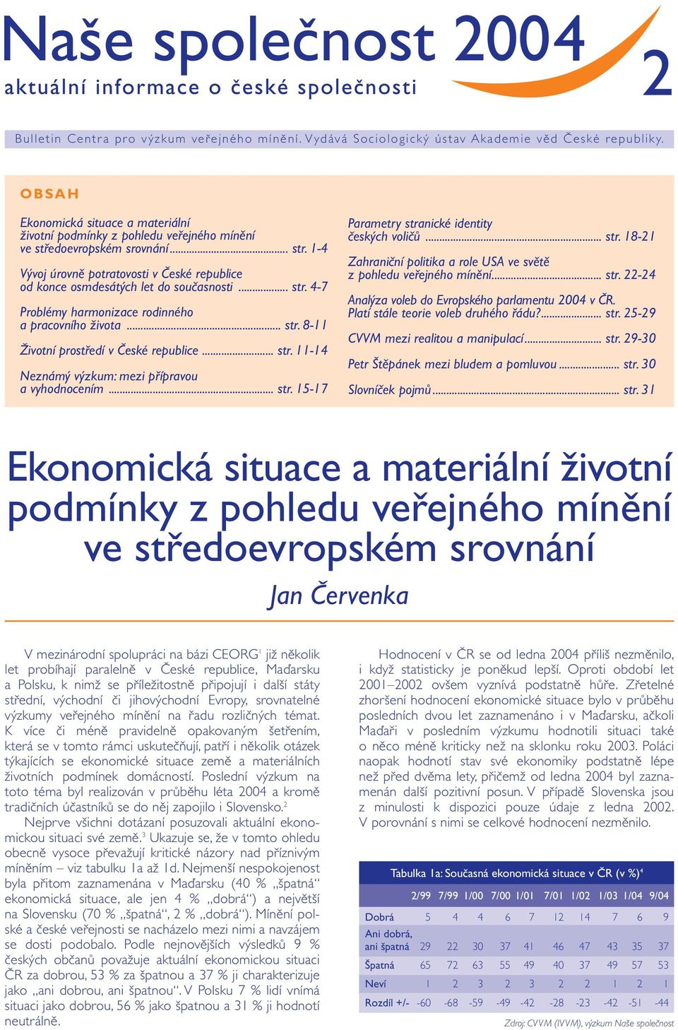 1-4 Vývoj úrovně potratovosti v České republice od konce osmdesátých let do současnosti... str. 4-7 Problémy harmonizace rodinného a pracovního života... str. 8-11 Životní prostředí v České republice.