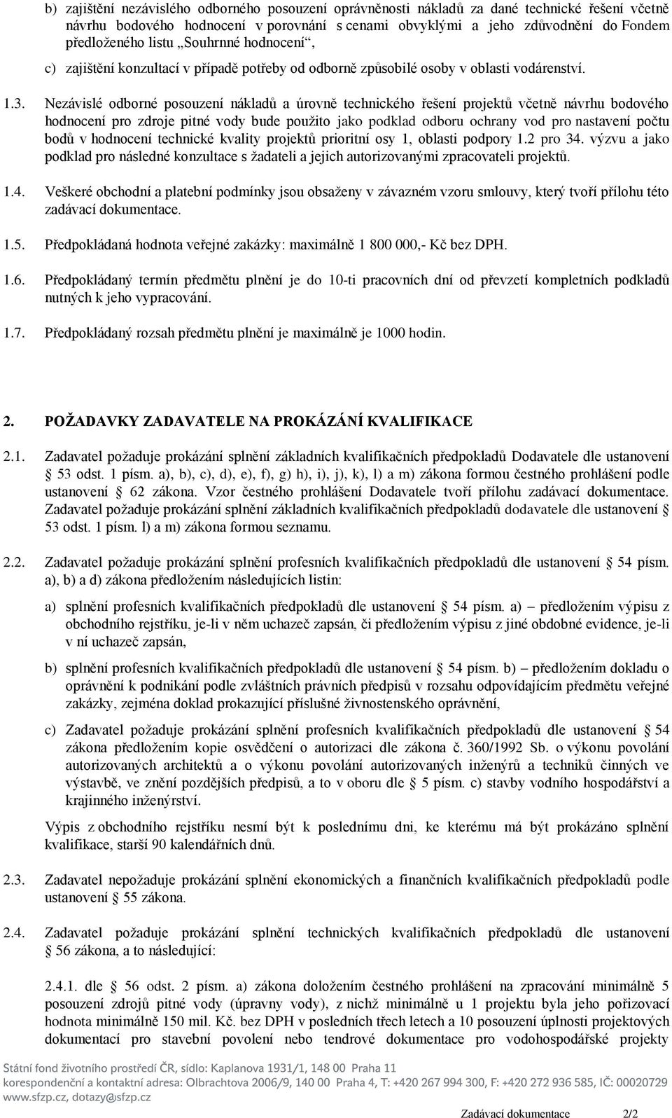 Nezávislé odborné posouzení nákladů a úrovně technického řešení projektů včetně návrhu bodového hodnocení pro zdroje pitné vody bude použito jako podklad odboru ochrany vod pro nastavení počtu bodů v