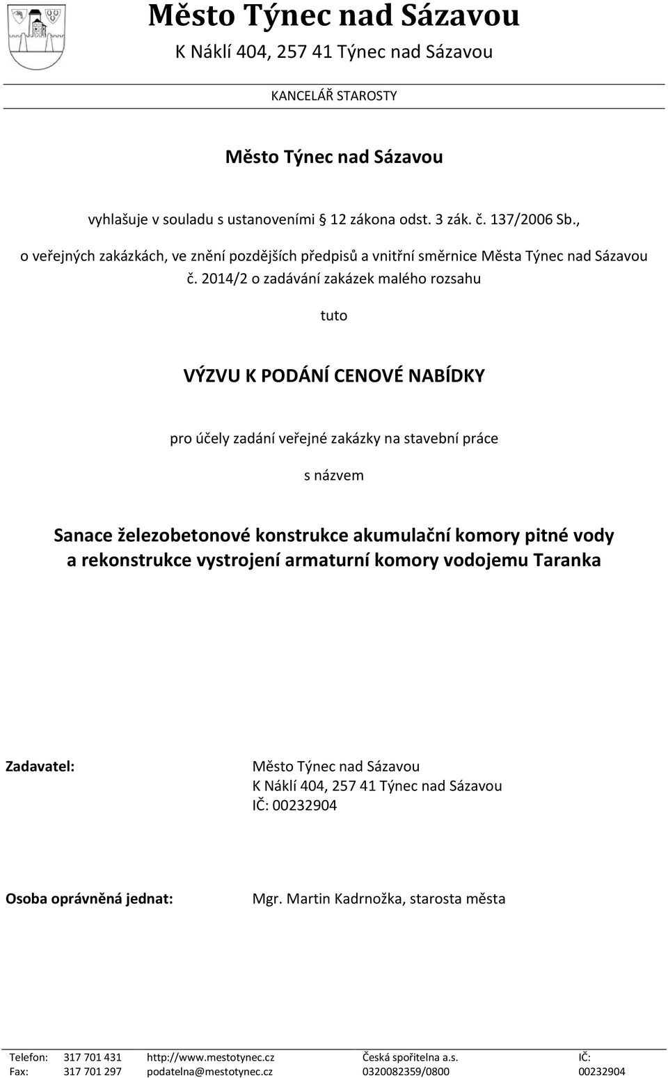 2014/2 o zadávání zakázek malého rozsahu tuto VÝZVU K PODÁNÍ CENOVÉ NABÍDKY pro účely zadání veřejné zakázky na stavební práce s názvem Sanace