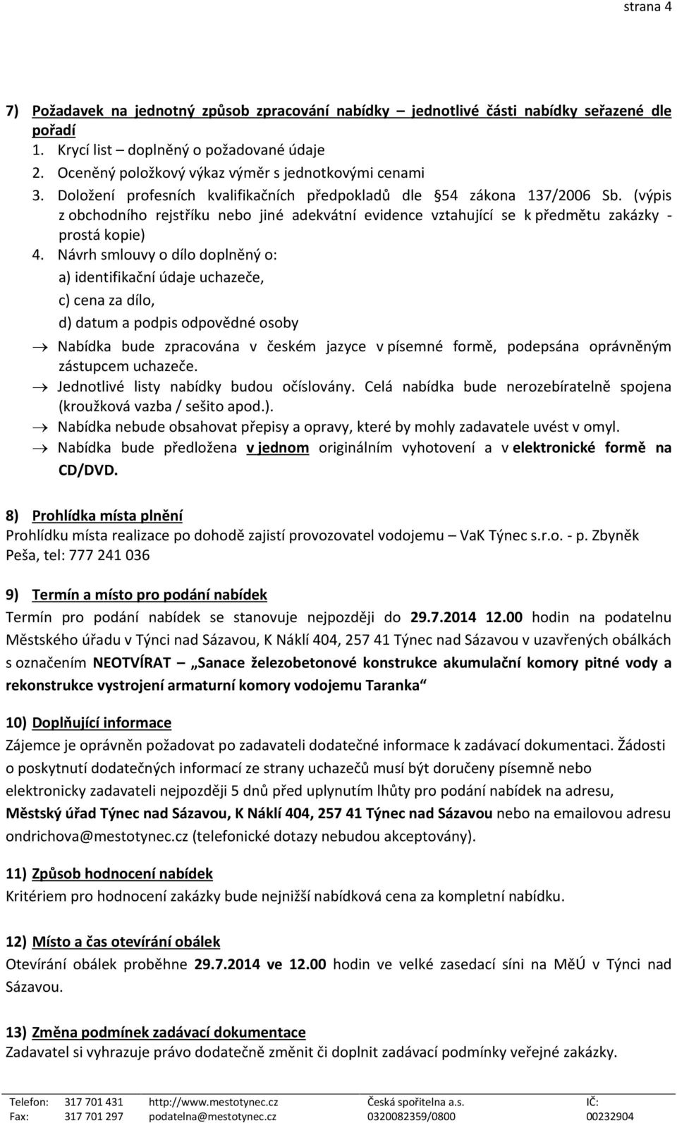 (výpis z obchodního rejstříku nebo jiné adekvátní evidence vztahující se k předmětu zakázky - prostá kopie) 4.