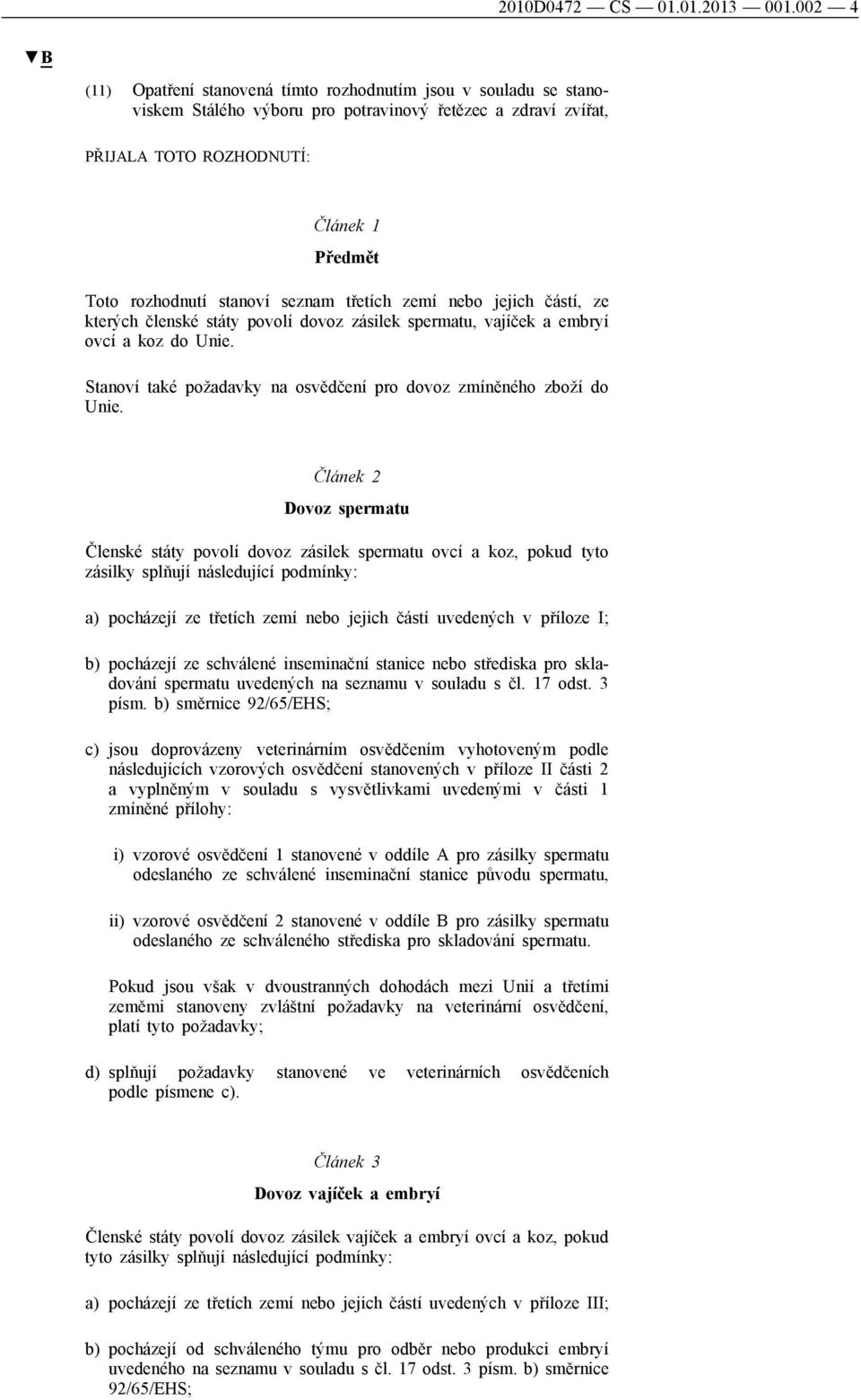 seznam třetích zemí nebo jejich částí, ze kterých členské státy povolí dovoz zásilek spermatu, vajíček a embryí ovcí a koz do Unie.