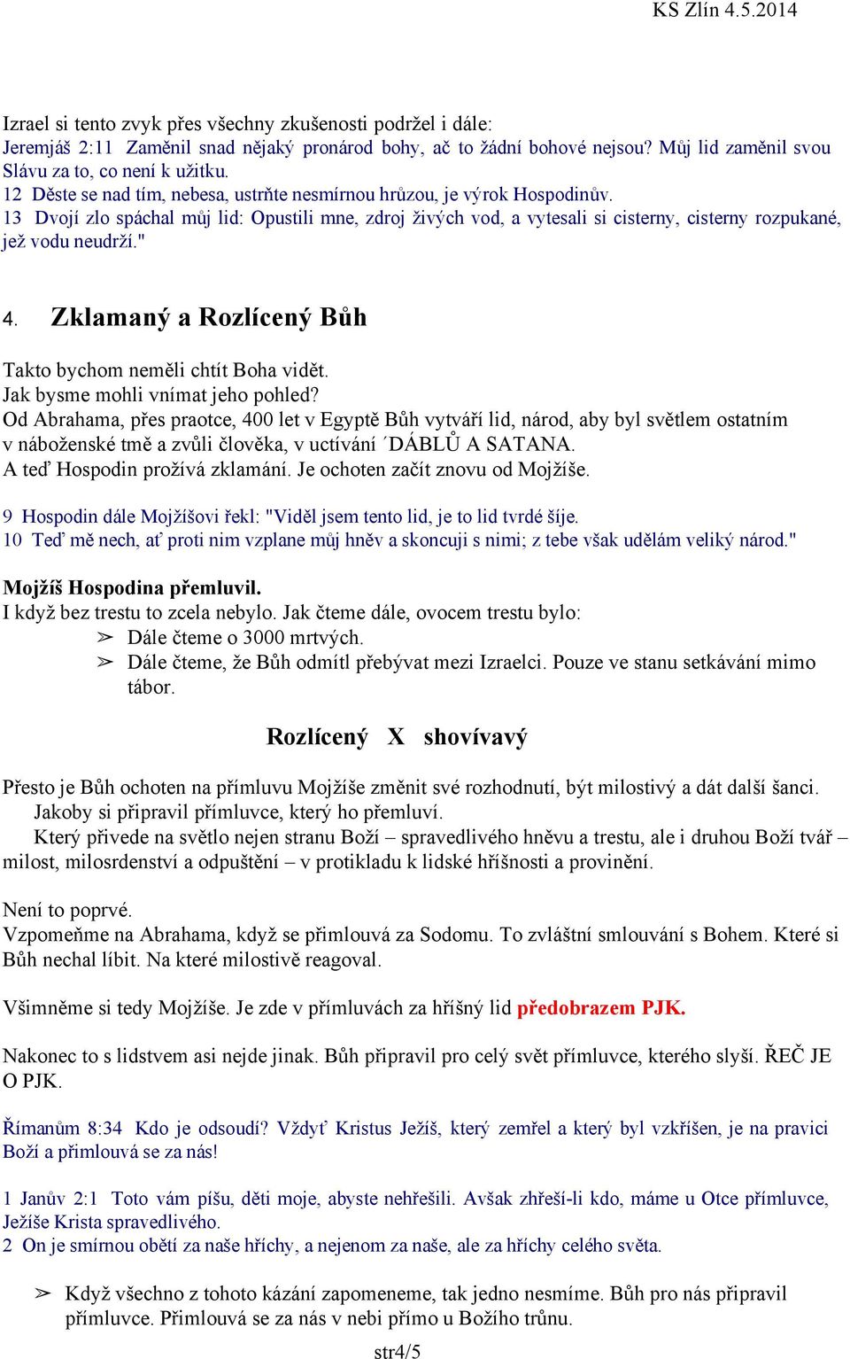 " 4. Zklamaný a Rozlícený Bůh Takto bychom neměli chtít Boha vidět. Jak bysme mohli vnímat jeho pohled?