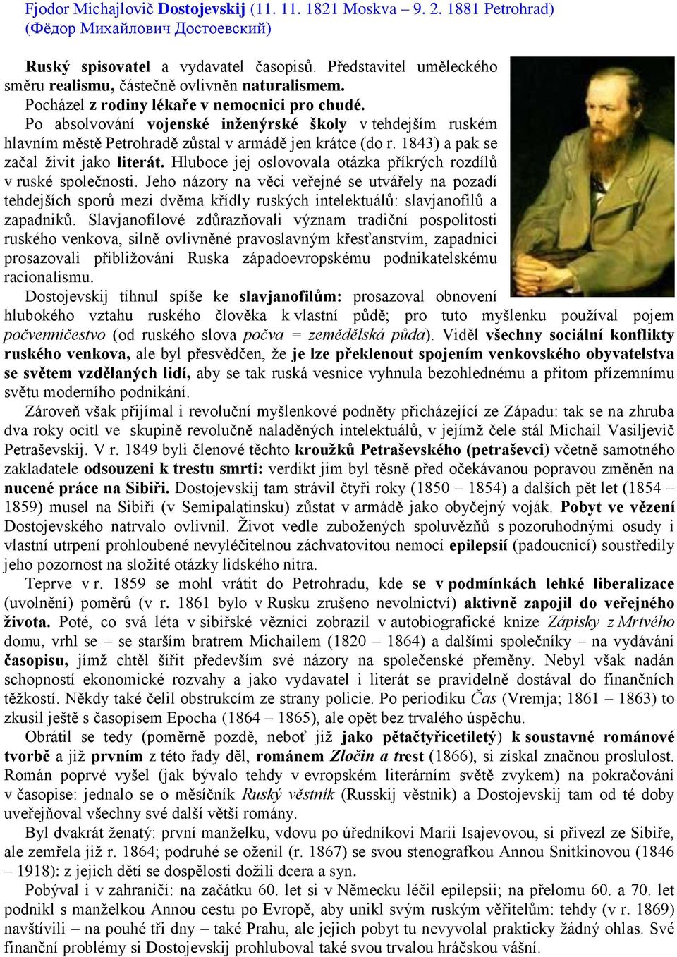 Po absolvování vojenské inženýrské školy v tehdejším ruském hlavním městě Petrohradě zůstal v armádě jen krátce (do r. 1843) a pak se začal živit jako literát.