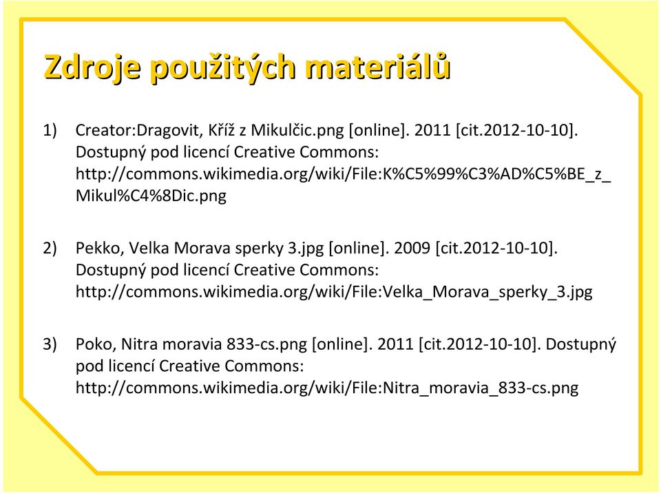 png 2) Pekko,VelkaMorava sperky3.jpg[online]. 2009 [cit.2012-10-10]. ostupný pod licencícreativecommons: http://commons.wikimedia.