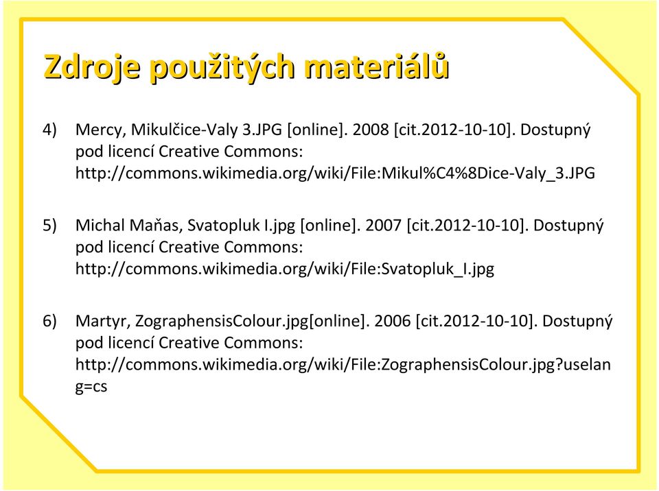 jpg[online]. 2007 [cit.2012-10-10]. ostupný pod licencícreativecommons: http://commons.wikimedia.org/wiki/file:svatopluk_i.
