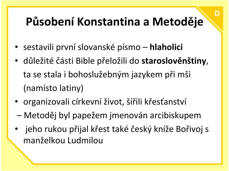 (namísto latiny) C organizovali církevní život, šířili křesťanství Metoděj byl papežem