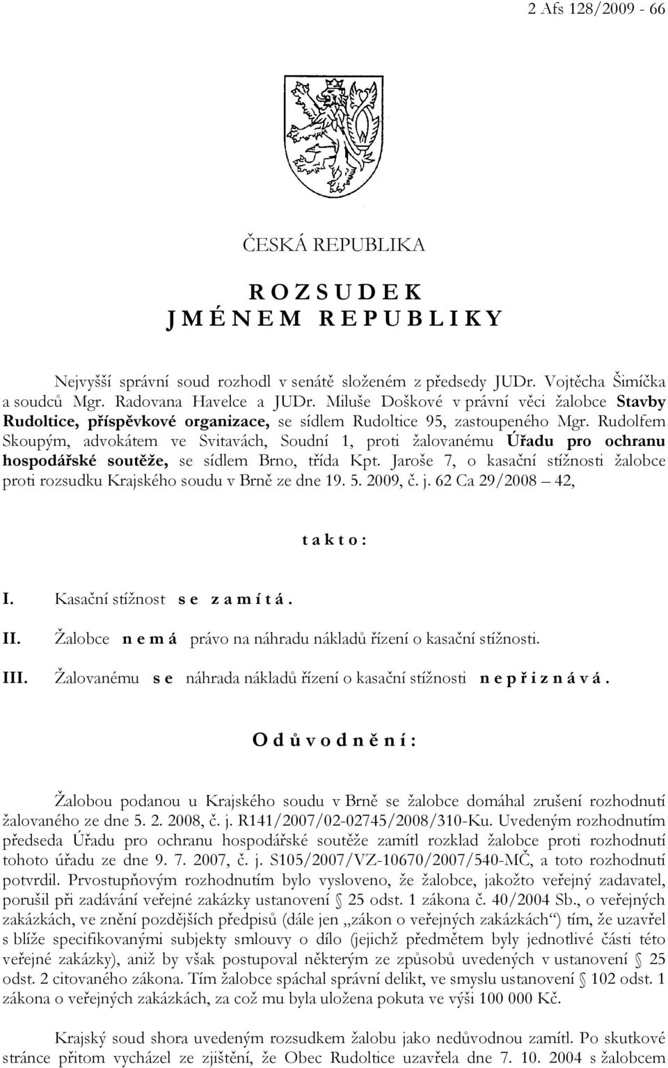 Rudolfem Skoupým, advokátem ve Svitavách, Soudní 1, proti žalovanému Úřadu pro ochranu hospodářské soutěže, se sídlem Brno, třída Kpt.