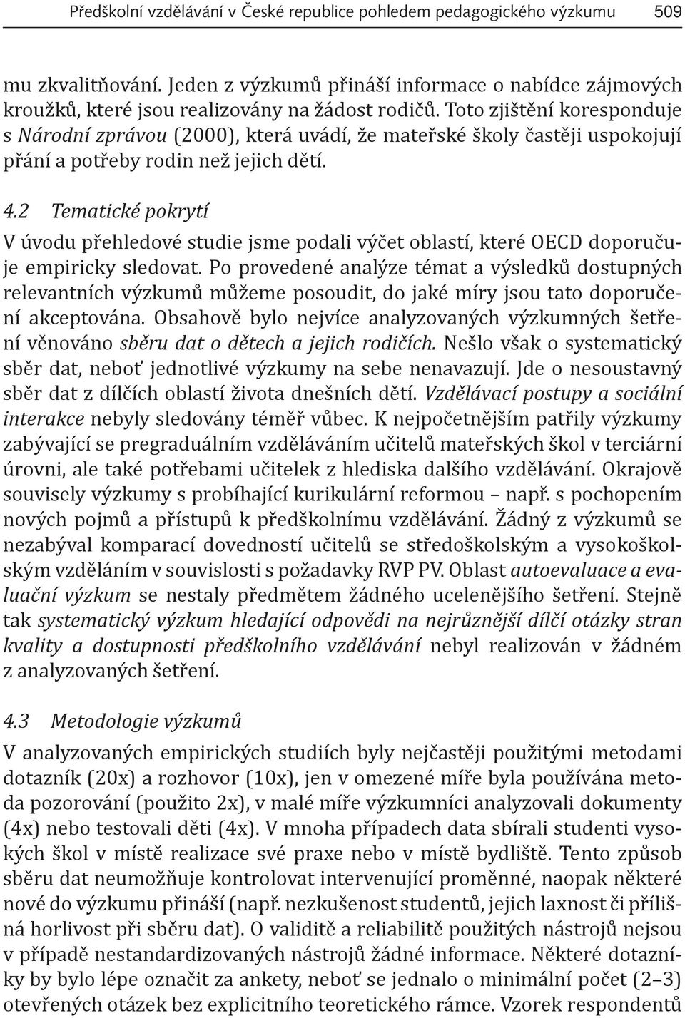 2 Tematické pokrytí V úvodu přehledové studie jsme podali výčet oblastí, které OECD doporučuje empiricky sledovat.