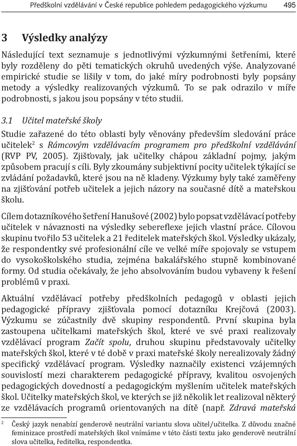 To se pak odrazilo v míře podrobnosti, s jakou jsou popsány v této studii. 3.