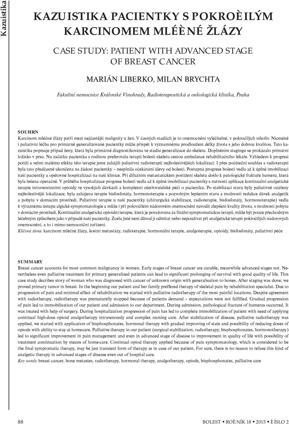 Nicménì i paliativní léèba pro primárnì generalizované pacientky mùže pøispìt k významnému prodloužení délky života s jeho dobrou kvalitou.