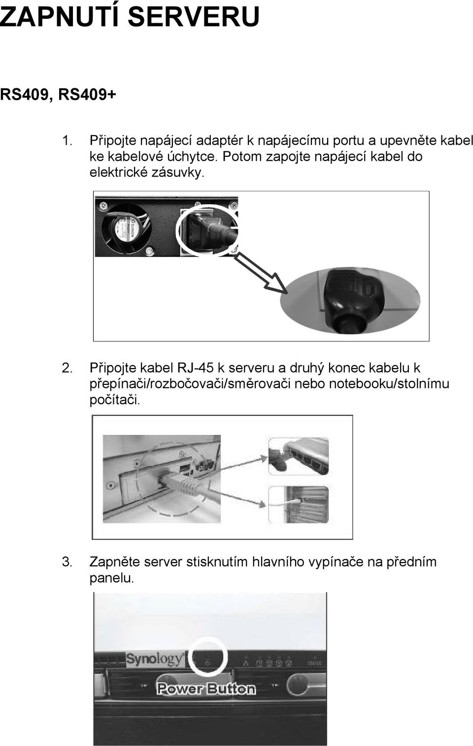 Potom zapojte napájecí kabel do elektrické zásuvky. 2.