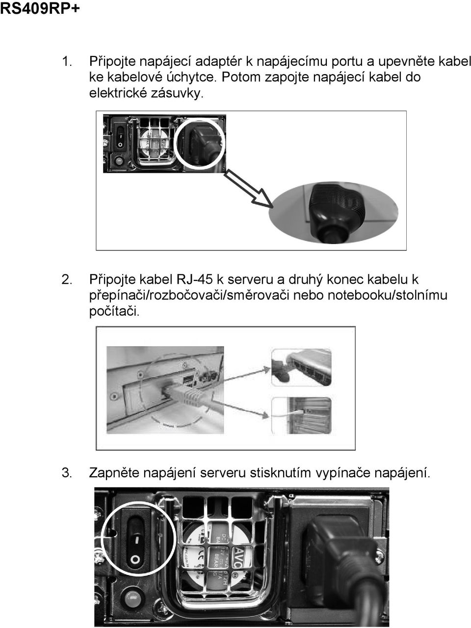 Potom zapojte napájecí kabel do elektrické zásuvky. 2.