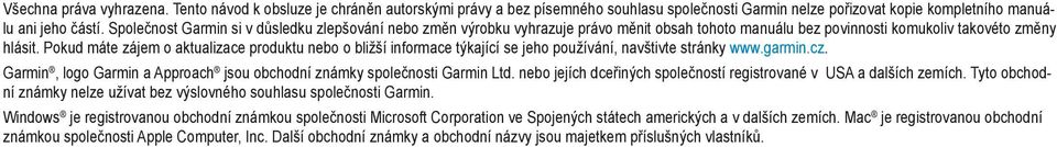 Pokud máte zájem o aktualizace produktu nebo o bližší informace týkající se jeho používání, navštivte stránky www.garmin.cz. Garmin, logo Garmin a Approach jsou obchodní známky společnosti Garmin Ltd.