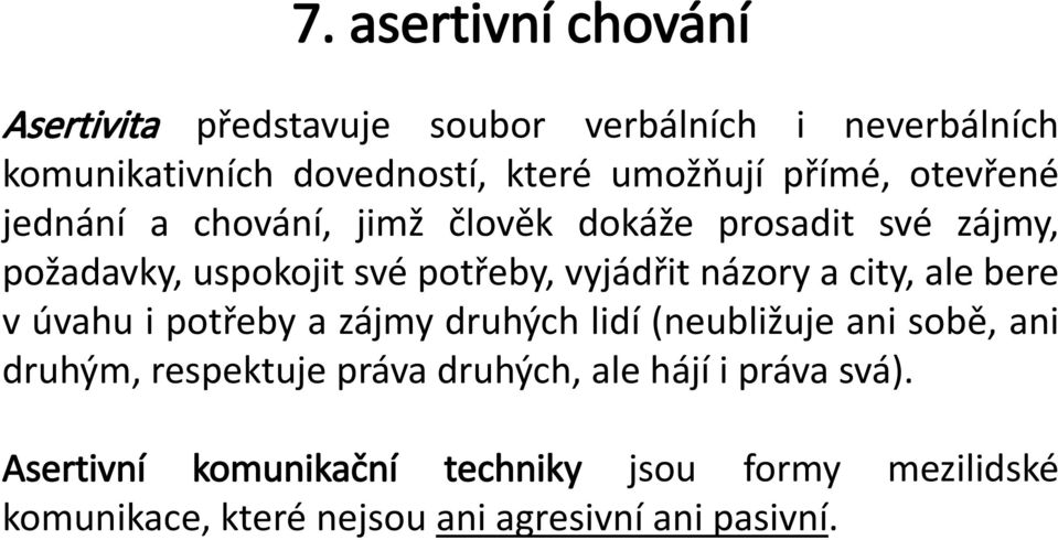 názory a city, ale bere v úvahu i potřeby a zájmy druhých lidí (neubližuje ani sobě, ani druhým, respektuje práva