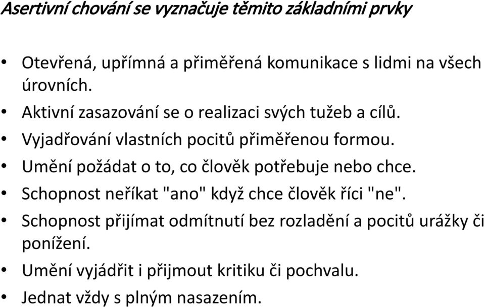 Umění požádat o to, co člověk potřebuje nebo chce. Schopnost neříkat "ano" když chce člověk říci "ne".