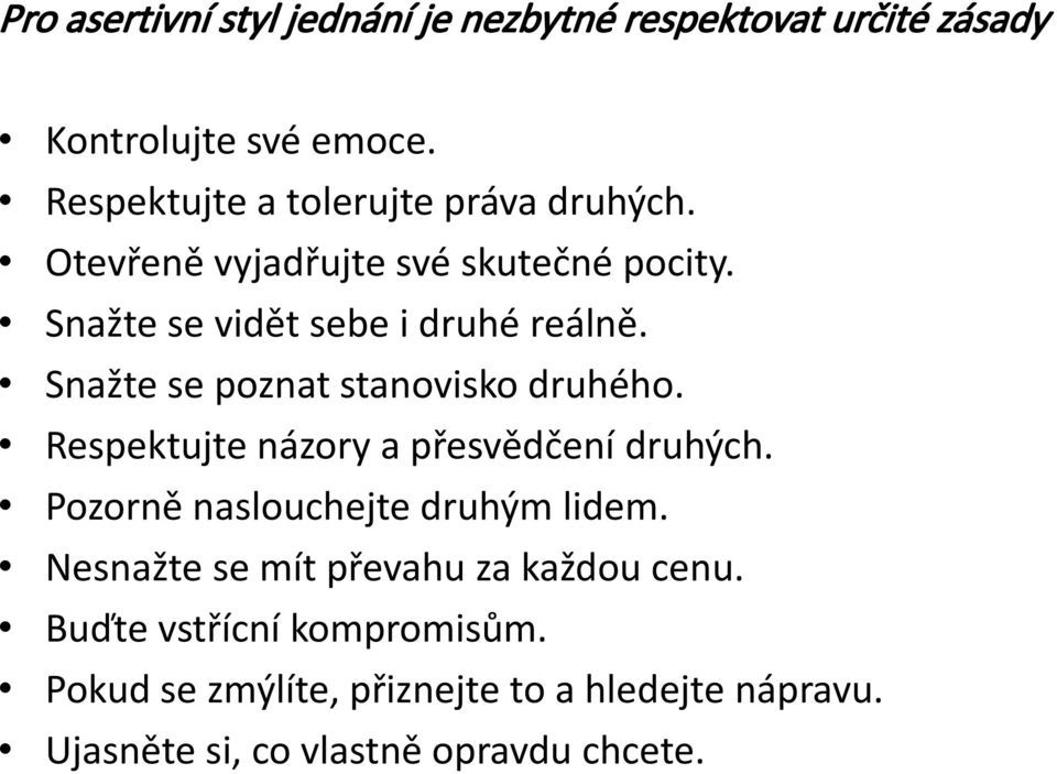 Snažte se poznat stanovisko druhého. Respektujte názory a přesvědčení druhých. Pozorně naslouchejte druhým lidem.