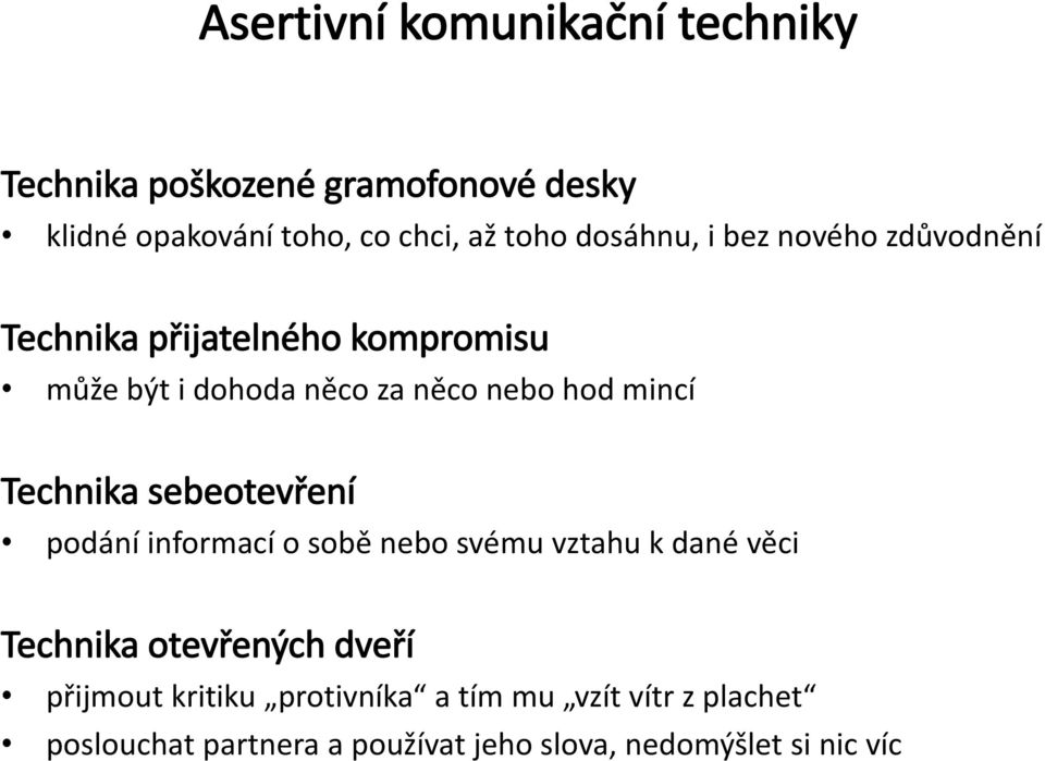 mincí Technika sebeotevření podání informací o sobě nebo svému vztahu k dané věci Technika otevřených dveří