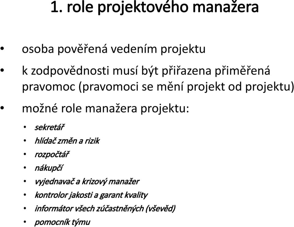 manažera projektu: sekretář hlídač změn a rizik rozpočtář nákupčí vyjednavač a krizový