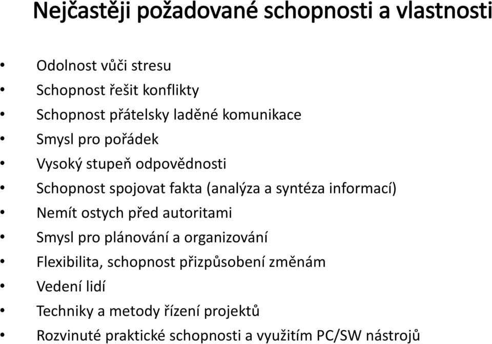 syntéza informací) Nemít ostych před autoritami Smysl pro plánování a organizování Flexibilita, schopnost