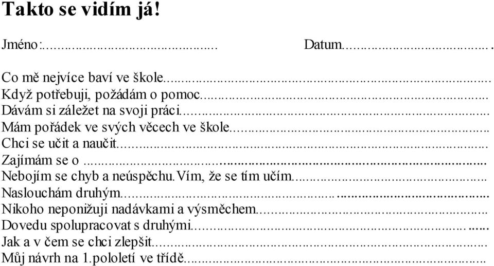 .. Zajímám se o... Nebojím se chyb a neúspěchu.vím, že se tím učím... Naslouchám druhým.