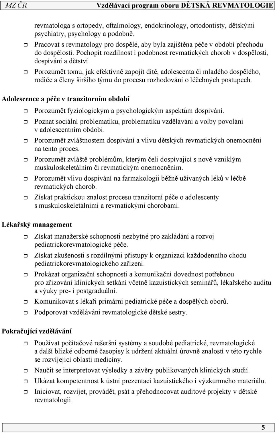 Porozumět tomu, jak efektivně zapojit dítě, adolescenta či mladého dospělého, rodiče a členy širšího týmu do procesu rozhodování o léčebných postupech.