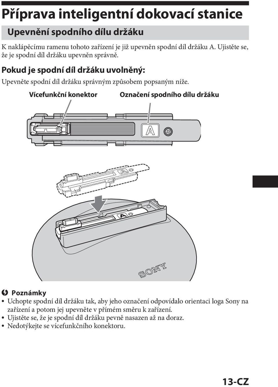 Vícefunkční konektor Označení spodního dílu držáku Poznámky Uchopte spodní díl držáku tak, aby jeho označení odpovídalo orientaci loga Sony na