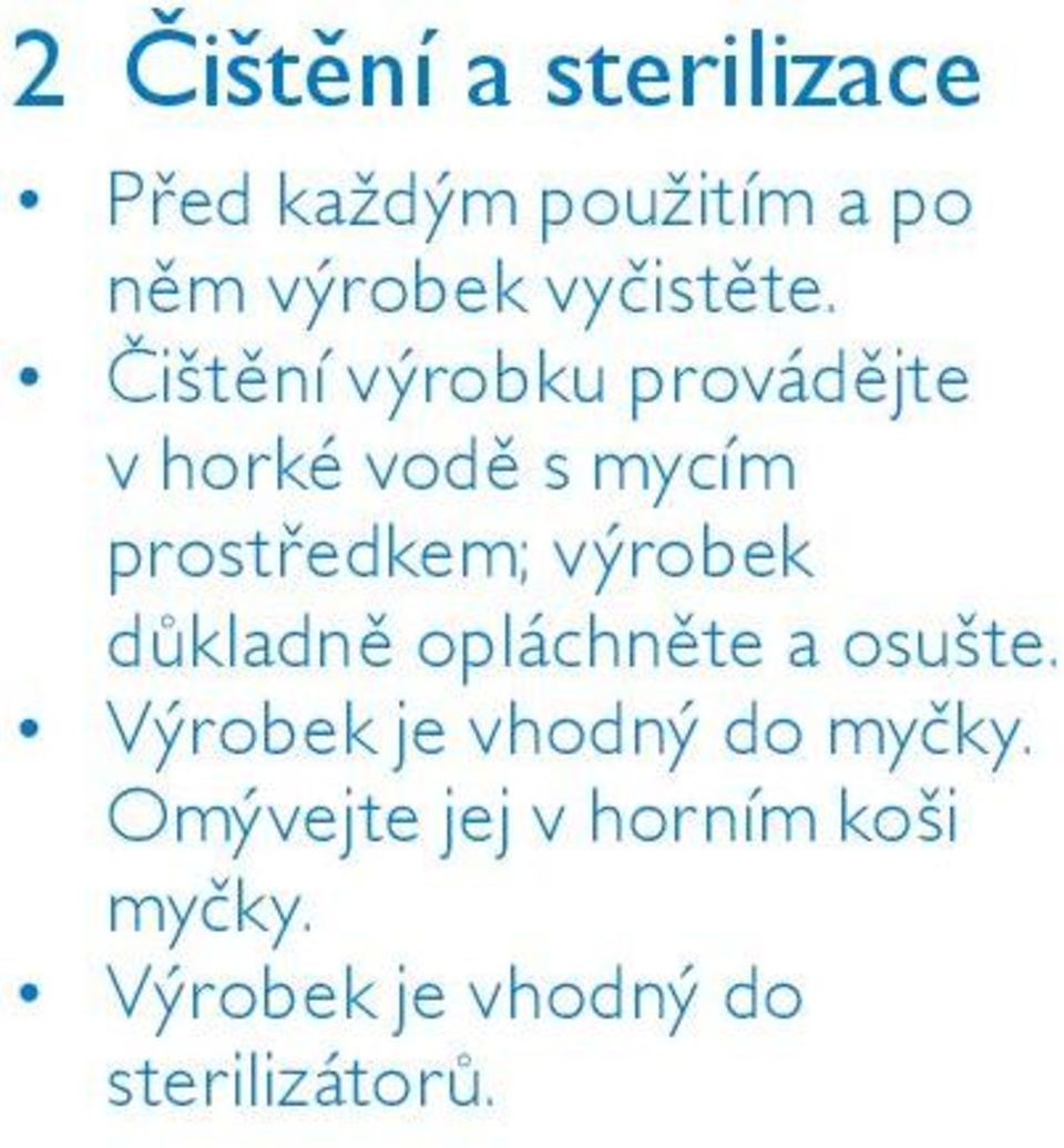 Čištění výrobku provádějte v horké vodě s mycím prostředkem;