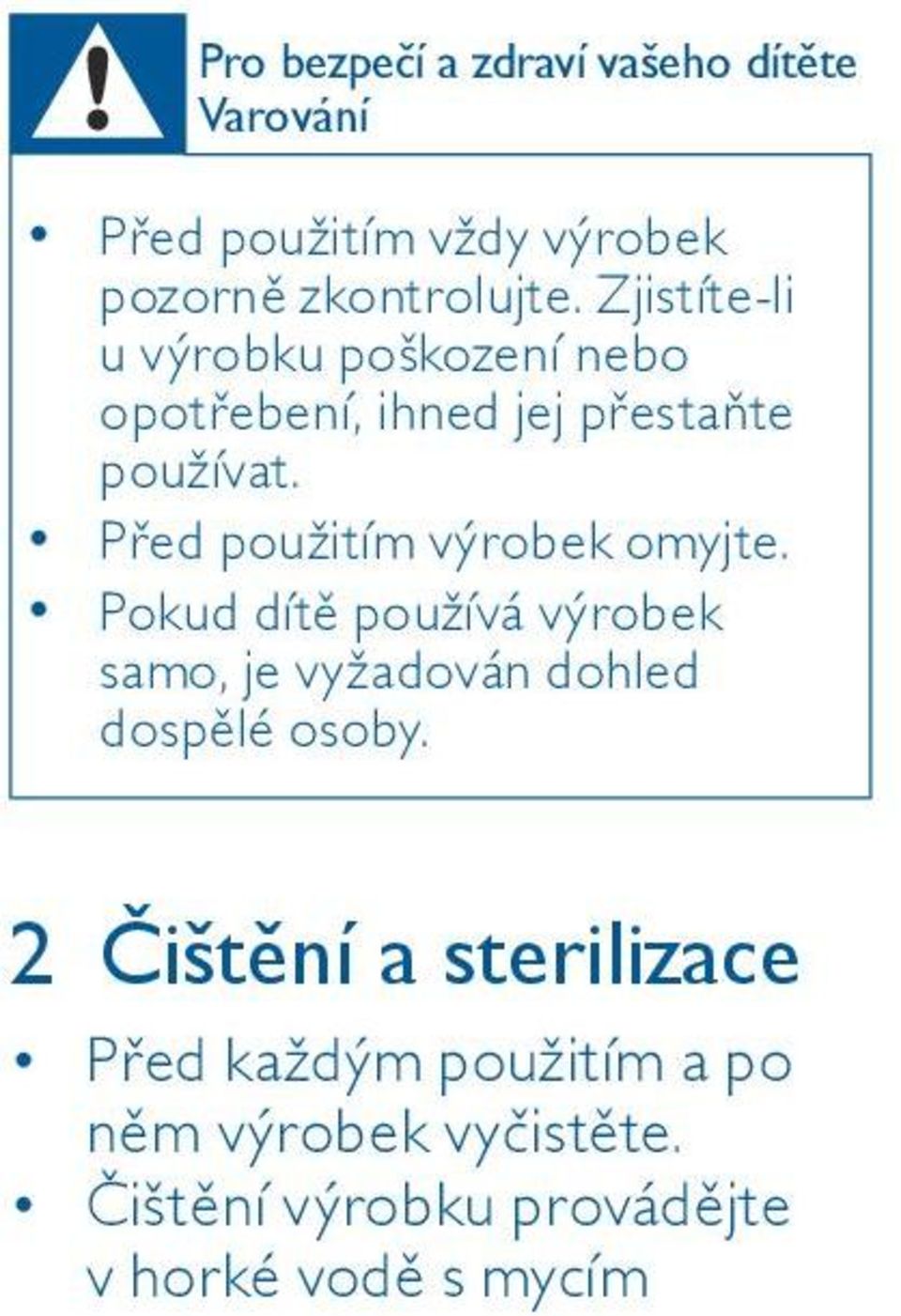 Před použitím výrobek omyjte. Pokud dítě používá výrobek samo, je vyžadován dohled dospělé osoby.